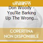 Don Woody - You'Re Barking Up The Wrong Tree