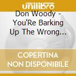 Don Woody - You'Re Barking Up The Wrong Tree cd