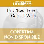 Billy 'Red' Love - Gee...I Wish cd