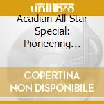 Acadian All Star Special: Pioneering Cajun Recordin / Various cd