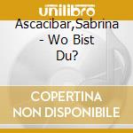 Ascacibar,Sabrina - Wo Bist Du? cd