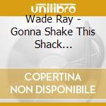Wade Ray - Gonna Shake This Shack Tonight-Idaho Red cd