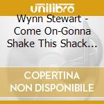 Wynn Stewart - Come On-Gonna Shake This Shack Tonight cd musicale di Wynn Stewart