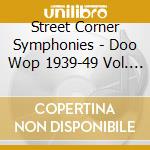 Street Corner Symphonies - Doo Wop 1939-49 Vol. 1 cd