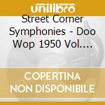 Street Corner Symphonies - Doo Wop 1950 Vol. 2 cd musicale di Artisti Vari