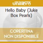 Hello Baby (Juke Box Pearls) cd musicale di Laura lee Perkins