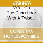 V/A - On The Dancefloor With A Twist - 25 Tune cd