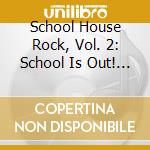 School House Rock, Vol. 2: School Is Out! / Various cd