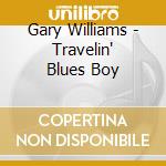 Gary Williams - Travelin' Blues Boy cd musicale