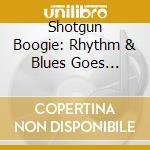 Shotgun Boogie: Rhythm & Blues Goes Country, Vol.1 / Various cd