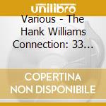 Various - The Hank Williams Connection: 33 Roots And Covers Of Hank Williams [Cd] cd musicale