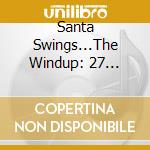 Santa Swings...The Windup: 27 Christmas Stockings Full Of Shellac Dust / Various cd
