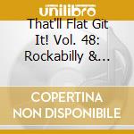 That'll Flat Git It! Vol. 48: Rockabilly & Rock 'N' Roll From The Vaults Of Starday Records / Various cd