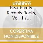 Bear Family Records Rocks, Vol. 1 / Various cd musicale