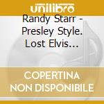 Randy Starr - Presley Style. Lost Elvis Songwriter Demos Vol. 2 [Cd] cd