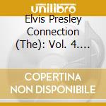 Elvis Presley Connection (The): Vol. 4. 28 Roots And Covers Of Elvis Presley / Various cd