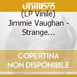 (LP Vinile) Jimmie Vaughan - Strange Pleasure (2 Lp) vinile