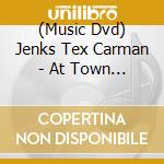 (Music Dvd) Jenks Tex Carman - At Town Hall Party cd musicale di Jenks tex Carman