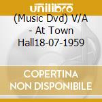 (Music Dvd) V/A - At Town Hall18-07-1959 cd musicale di Artisti Vari