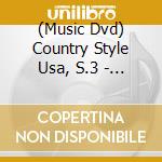 (Music Dvd) Country Style Usa, S.3 - Various cd musicale di ARTISTI VARI