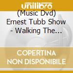 (Music Dvd) Ernest Tubb Show - Walking The Floor Over You Pt. 1 cd musicale