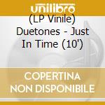 (LP Vinile) Duetones - Just In Time (10') vinile