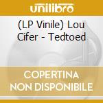 (LP Vinile) Lou Cifer - Tedtoed lp vinile di Lou Cifer