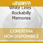 White Lines - Rockabilly Memories cd musicale di White Lines