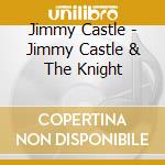 Jimmy Castle - Jimmy Castle & The Knight cd