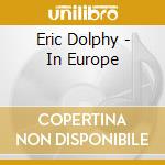 Eric Dolphy - In Europe cd musicale di Eric Dolphy