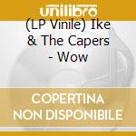 (LP Vinile) Ike & The Capers - Wow vinile