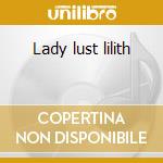 Lady lust lilith cd musicale di Satariel