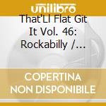 That'Ll Flat Git It Vol. 46: Rockabilly / Various cd