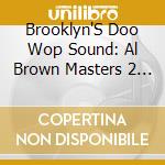 Brooklyn'S Doo Wop Sound: Al Brown Masters 2 - Brooklyn'S Doo Wop Sound: Al Brown Masters 2 cd