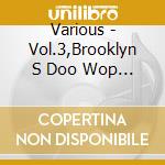 Various - Vol.3,Brooklyn S Doo Wop Soun cd