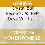 Crystal Ball Records: 45 RPM Days Vol.1 / Various cd