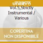 Vol.5,Strictly Instrumental / Various cd musicale di Various