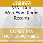 V/A - Doo Wop From Rome Records cd musicale di V/A