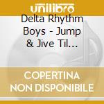 Delta Rhythm Boys - Jump & Jive Til One O'Clock: Anthology 1947-50 2 cd