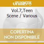 Vol.7,Teen Scene / Various cd musicale di Various