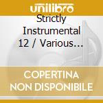 Strictly Instrumental 12 / Various - Strictly Instrumental 12 / Various cd musicale