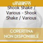 Shook Shake / Various - Shook Shake / Various cd musicale