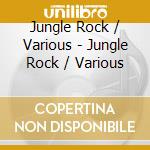 Jungle Rock / Various - Jungle Rock / Various cd musicale di Jungle Rock / Various