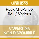 Rock Cho-Choo Roll / Various cd