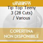 Tip Top Teeny 3 (28 Cuts) / Various cd