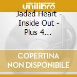 Jaded Heart - Inside Out - Plus 4 Bonustracks cd