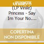 (LP Vinile) Princess - Say Im Your No. 1 vinile