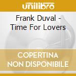 Frank Duval - Time For Lovers cd musicale di Frank Duval