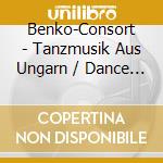 Benko-Consort - Tanzmusik Aus Ungarn / Dance Music From Hungary cd