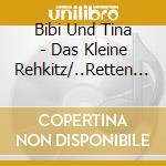 Bibi Und Tina - Das Kleine Rehkitz/..Retten Die Biber (2 Cd) cd musicale di Bibi Und Tina